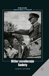 Hoffmann, Heinrich - Hitler osvobozuje Sudety