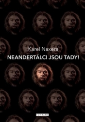 Naxera, Karel - Neandertálci jsou tady!