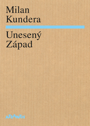 Kundera, Milan - Unesený Západ