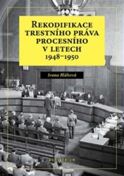 Bláhová, Ivana - Rekodifikace trestního práva procesního v letech 1948–1950