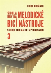 Kubánek, Libor - Škola hry na melodické bicí nástroje / School for Mallets Percussion 3