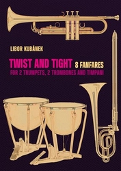 Kubánek, Libor - Twist and Tight - 8 fanfares for 2 trumpets, 2 trombones and timpani