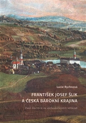 Rychnová, Lucie - František Josef Šlik a česká barokní krajina