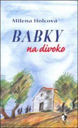 Holcová, Milena; Uhlířová, Marcela - Babky na divoko