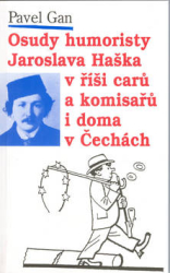 Gan, Pavel - Osudy humoristy Jaroslava Haška v říši carů a komisařů i doma v Čechách