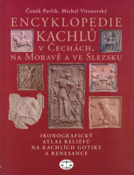 Pavlík, Čeněk; Vitanovský, Michal - Encyklopedie kachlů v Čechách, na Moravě a ve Slezsku