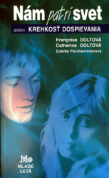 Doltová, Francoise; Doltová, Catherine - Nám patrí svet