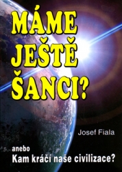 Fiala, Josef - Máme ještě šanci? Kam kráčí naše