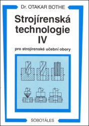 Bothe, Otakar - Strojírenská technologie IV pro strojírenské učební obory