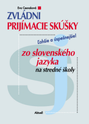 Cesnaková, Eva - Zvládni prijímacie skúšky zo slovenského jazyka na stredné školy