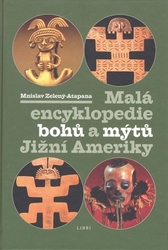 Zelený-Atapana, Mnislav - Malá encyklopedie bohů a mýtů Jižní Ameriky