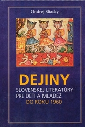 Sliacky, Ondrej - Dejiny slovenskej literatúry pre deti a mládež do roku 1960