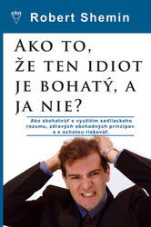 Shemin, Robert - Ako to, že ten idiot je bohatý, a ja nie?