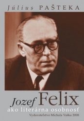 Pašteka, Július - Jozef Felix ako literárna osobnosť