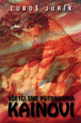 Jurík, Ľuboš - Všetci sme potomkovia Kainovi