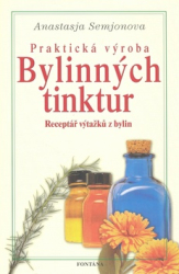 Semjonova, Anastazie - Praktická výroba Bylinných tinktur