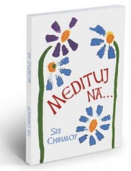 Chinmoy, Sri - Medituj na