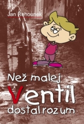 Řehnounek, Jan - Než malej Ventil dostal rozum