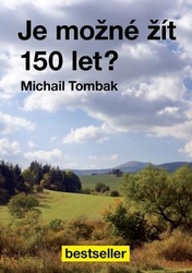Tombak, Michail - Je možné žít 150 let?