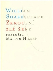 Shakespeare, William; Hilský, Martin - Zkrocení zlé ženy