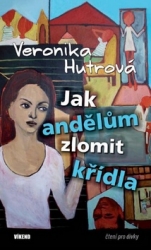 Hutrová, Veronika - Jak andělům zlomit křídla