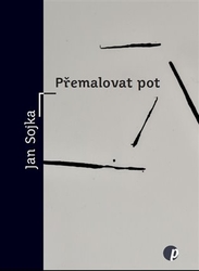 Sojka, Jan - Přemalovat pot