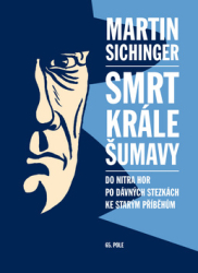 Sichinger, Martin - Smrt krále Šumavy