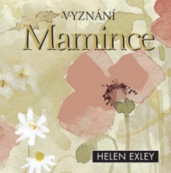 Exley, Helen - Vyznání mamince