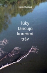 Hlušíková, Marta - Lúky tancujú koreňmi tráv