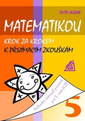 Husar, Petr - Matematikou krok za krokem k přijímacím zkouškám