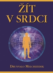 Melchizedek, Drunvalo - Žít v srdci