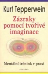 Tepperwein, Kurt - Zázraky pomocí tvořivé imaginace