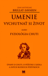 Brillat-Savarin, Jean Anthelme - Umenie vychutnať si život alebo Fyziológia chuti