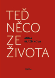 Blažíčková, Anna - Teď něco ze života