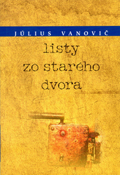 Vanovič, Július - Listy zo starého dvora