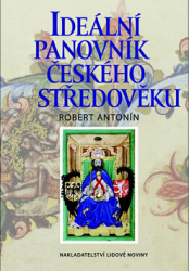 Antonín, Robert - Ideální panovník českého středověku