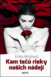 Ridziová, Erika - Kam tečú rieky našich nádejí