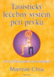Chia, Mantak - Taoistický léčebný systém pěti prvků