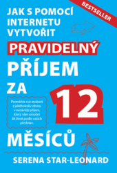 Star-Leonard, Serena - Jak s pomocí internetu vytvořit pravidelný příjem za 12 měsíců