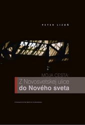 Lizoň, Peter - Moja cesta: Z Novosvetskej ulice do Nového sveta