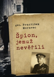 Moravec, František - Špion, jemuž nevěřili
