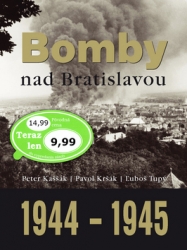 Kaššák, Peter; Kršák, Pavol; Tupý, Ľuboš - Bomby nad Bratislavou 1944 - 1945