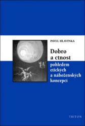 Hlavinka, Pavel - Dobro a ctnost pohledem etických a náboženských koncepcí