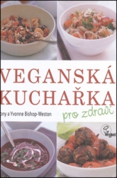 Bishop-Weston, Tony; Bishop-Weston, Yvonne - Veganská kuchařka pro zdraví