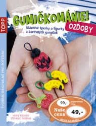 Thomas, Stefanie; Roland, Heike - TOPP Gumičkománie! Ozdoby