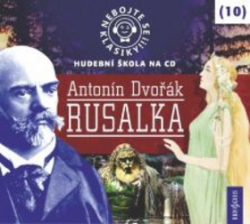 Dvořák, Antonín - Nebojte se klasiky! 10 Antonín Dvořák Rusalka