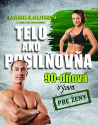 Lauren, Mark; Galinski, Julian - Telo ako posilňovňa 90-dňová výzva pre ženy