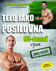Lauren, Mark; Galinski, Julian - Tělo jako posilovna 90 denní výzva pro muže