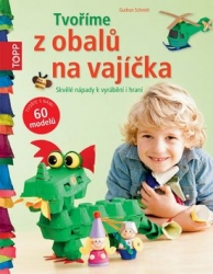 Schmitt, Gudrun - TOPP Tvoříme z obalů na vajíčka