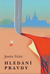 Tichá, Jindra - Hledání pravdy